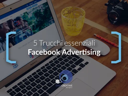 5 trucchi essenziali Facebook Advertising - DNACreativeAgency