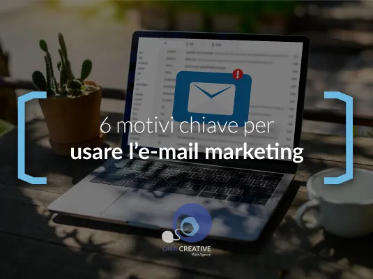 6 motivi chiave per usare l'email marketing - DNACreativeAgency