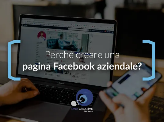Perche creare una pagina Facebook aziendale? - DNACreativeAgency