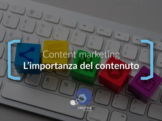 Content Marketing :L'importanza del contenuto - DNACreativeAgency
