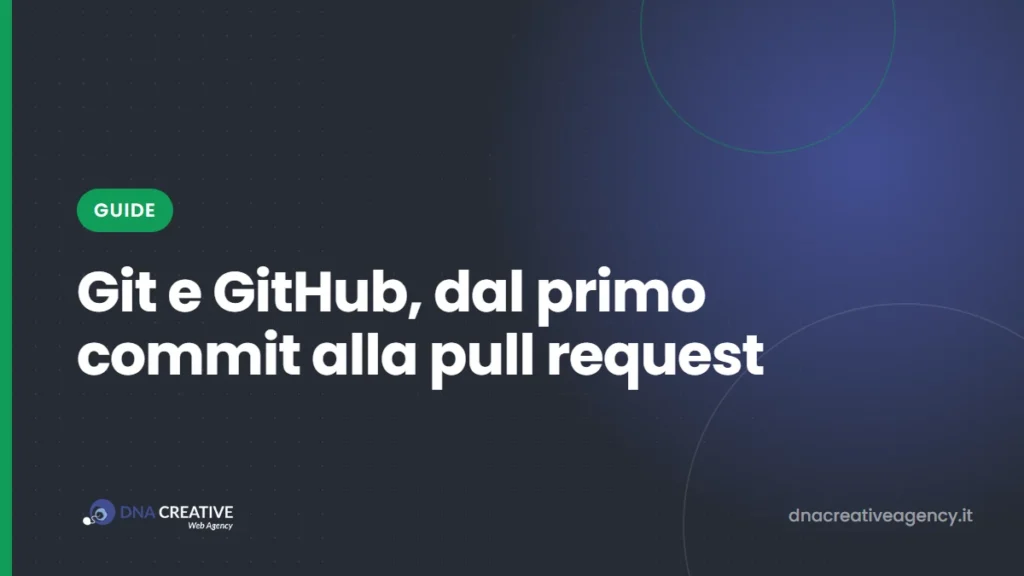 Git e GitHub per principianti: la guida passo passo, dal primo commit alla pull request