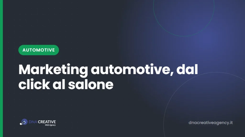 Marketing automotive per concessionarie: come sceglie il cliente oggi e quali canali ti portano gente in salone, in offi