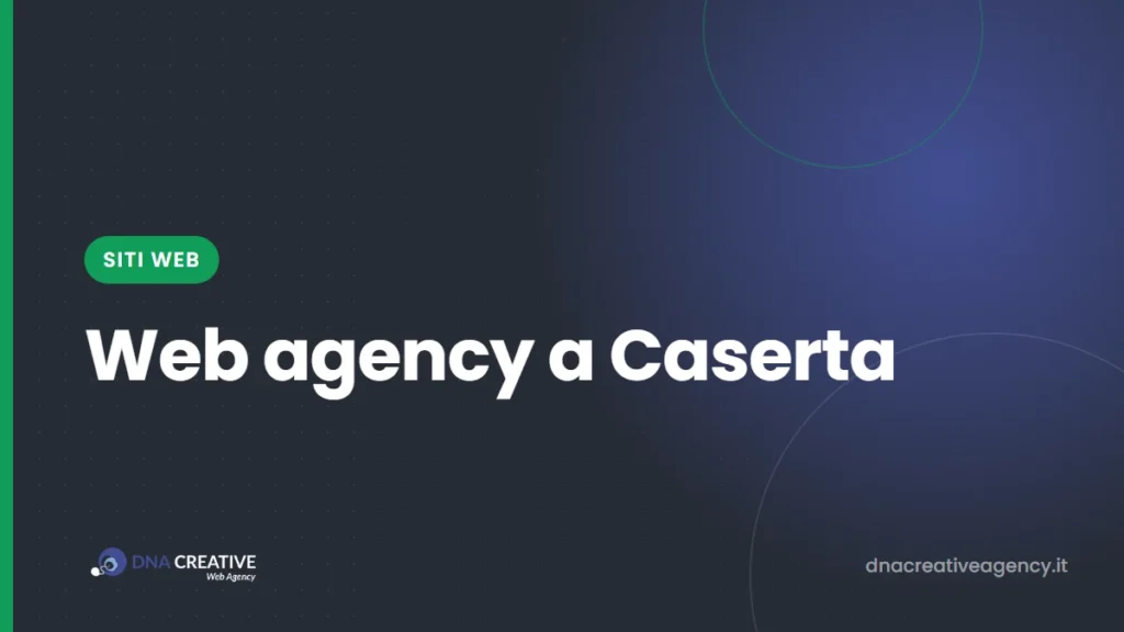 Web agency a Caserta: cosa fa per la tua attività e come leggere i preventivi per il sito