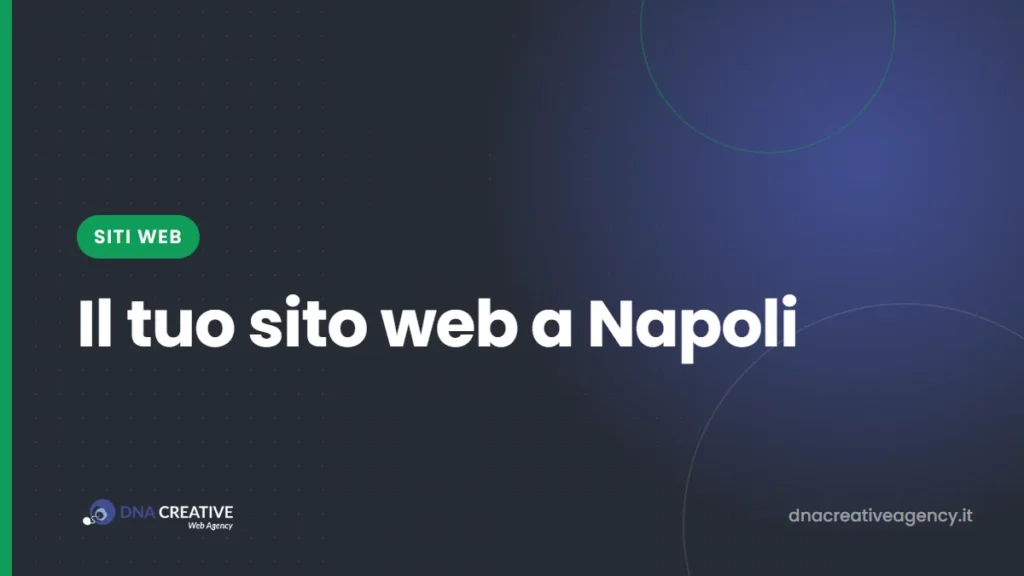 Realizzazione siti web a Napoli: farti trovare nel tuo quartiere e farti scegliere